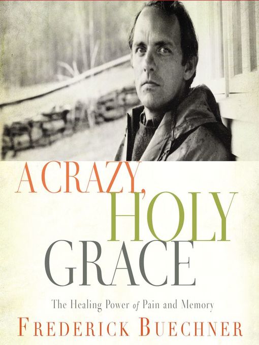 Title details for A Crazy, Holy Grace by Frederick Buechner - Available